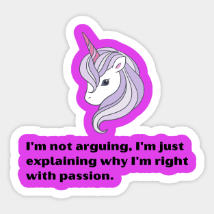 Funny Unicorn quotes:I'm not arguing, I'm just explaining why I'm right with passion Sticker